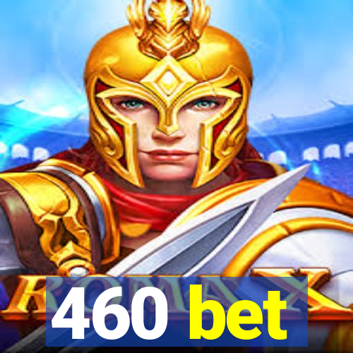 460 bet